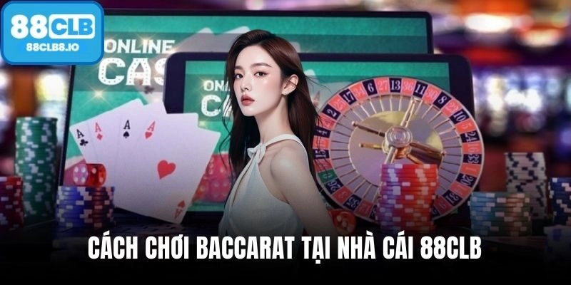 CÁCH CHƠI BACCARAT – HƯỚNG DẪN CÁCH CHƠI BACCARAT CHUẨN CASINO