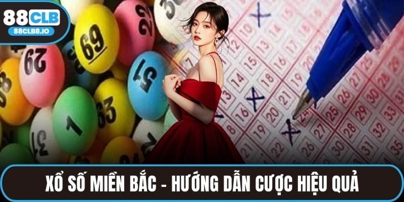 XỔ SỐ MIỀN BẮC – THÔNG TIN CHI TIẾT, CÁCH CHƠI & KINH NGHIỆM HIỆU QUẢ