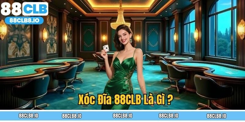 Xóc đĩa 88CLB – Trải nghiệm cá cược đỉnh cao, săn thưởng cực đã
